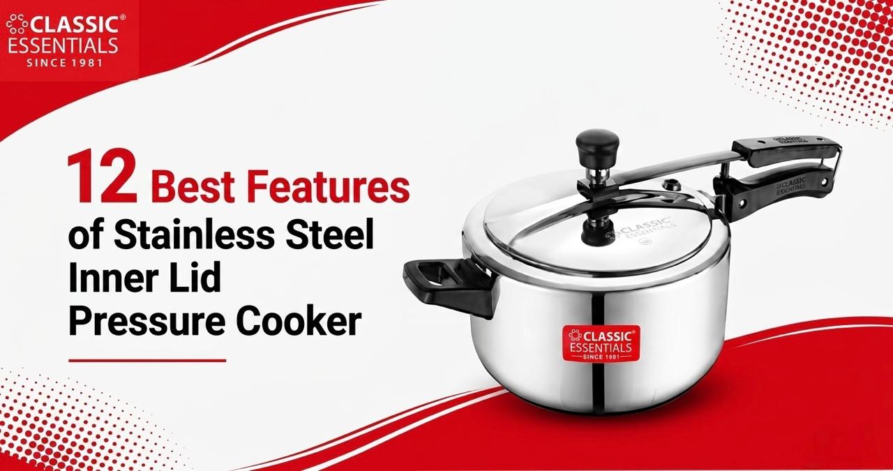 12 Best Features of Stainless Steel Inner Lid Pressure Cooker